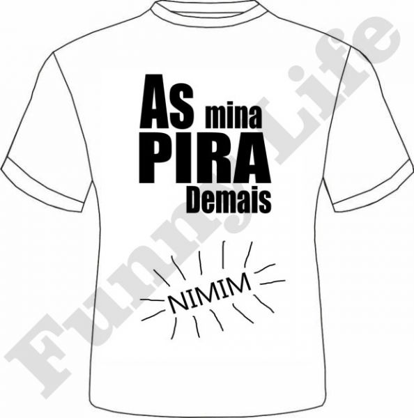 Camiseta As mina pira Tamanho P,M,G e GG